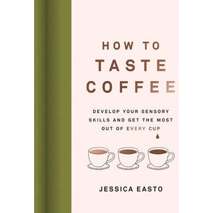 Enjoying Coffee: A Guide to Our Sense of Taste, Flavor, and Palate Development | Jessica Easto (ISBN: 9781572843295)