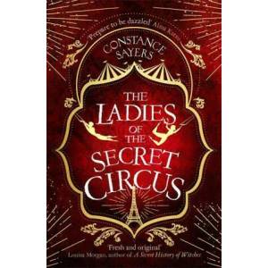 Ladies of the Secret Circus | CONSTANCE SAYERS (ISBN: 9780349425962)