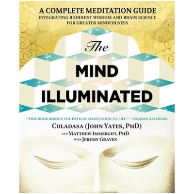 The Mind Illuminated: A Complete Meditation Guide Integrating Buddhist Wisdom and Brain Science for Greater Mindfulness Yates JohnPaperback