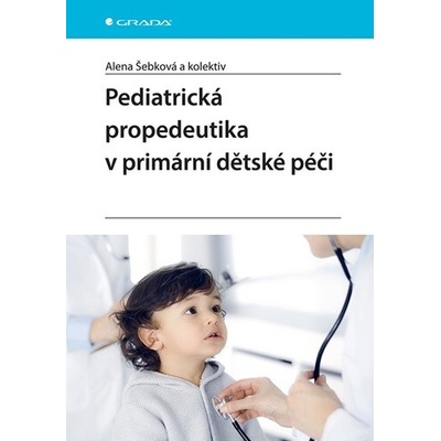 Pediatrická propedeutika v primární péči Alena Šebková 2025