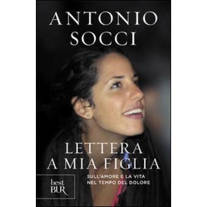 Lettera a mia figlia. Sull'amore e la vita nel tempo del dolore | Antonio Socci (ISBN: 9788817071161)