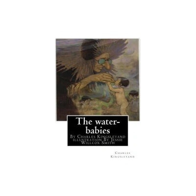 The water-babies, By Charles Kingsleyand illustration By Jessie Willcox Smith(children's novel): Jessie Willcox Smith (September 6, 1863 - May 3, 1935 | Charles Kingsleyand, Jessie Willcox Smith