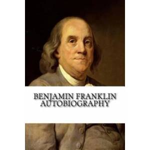 Benjamin Franklin Autobiography | Benjamin Franklin (ISBN: 9781985101807)