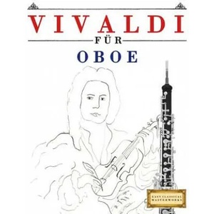 Vivaldi Für Oboe: 10 Leichte Stücke Für Oboe Anfänger Buch | Easy Classical Masterworks (ISBN: 9781983938665)