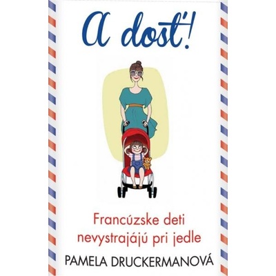 A dosť! - Pamela Druckerman