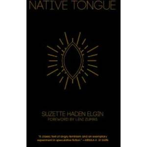 Native Tongue | Suzette Haden Elgin, Jeff VanderMeer (ISBN: 9781936932627)