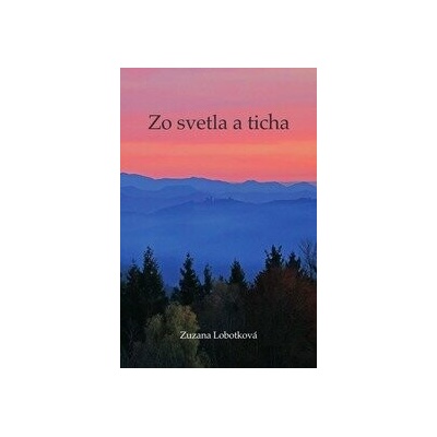 Zo svetla a ticha - Zuzana Lobotková