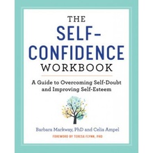 The Self Confidence Workbook: A Guide to Overcoming Self-Doubt and Improving Self-Esteem Markway Barbara PhDPaperback