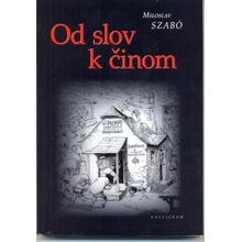 Od slov k činom - Miloslav Szabó