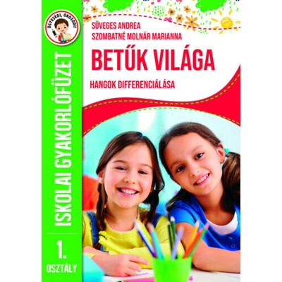Betűk világa - Hangok differenciálása - Iskolai gyakorlófüzet 1. osztály