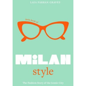 Little Book of Milan Style: The Fashion History of the Iconic City | Farran Graves (ISBN: 9781802797831)