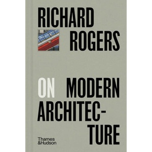 Richard Rogers on Modern Architecture | ROGERS RICHARD (ISBN: 9780500029503)