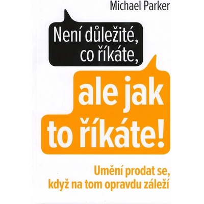 Není důležité, co říkáte, ale jak to říkáte! - Michael Parker