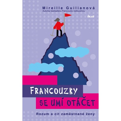 Francouzky se umí otáčet - Rozum a cit zaměstnané ženy - 2.vydání - Mireille Guilianová