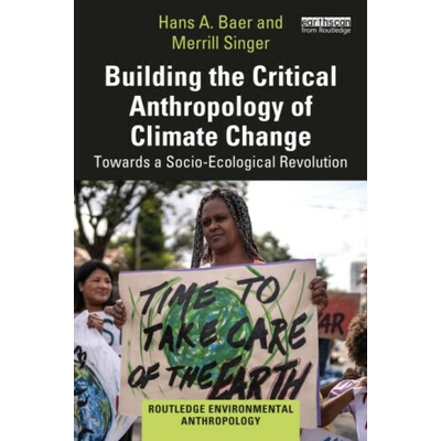 Building the Critical Anthropology of Climate Change - Hans A. Baer, Merrill Singer