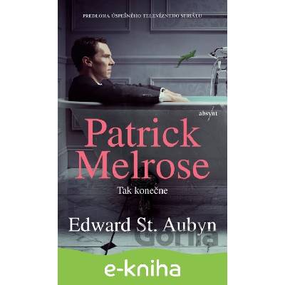 Patrick Melrose: Tak konečne - Edward St. Aubyn
