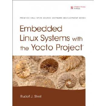 Embedded Linux Systems with the Yocto Project | Rudolf J. Streif