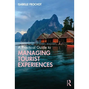 Practical Guide to Managing Tourist Experiences | Isabelle Frochot (ISBN: 9780367819828)
