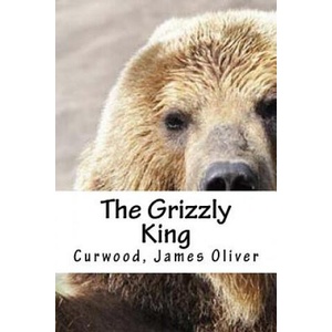 The Grizzly King | Curwood James Oliver, Hollybooks (ISBN: 9781539421757)