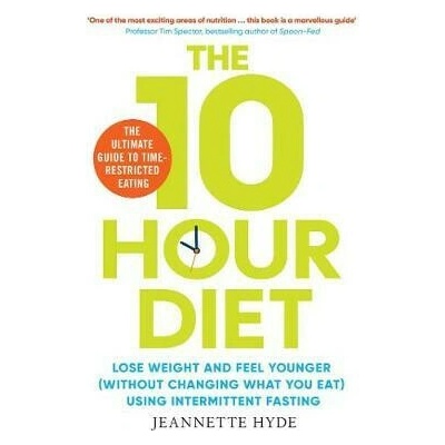 10 Hour Diet : Lose weight and turn back the clock using time restricted eating – Hledejceny.cz