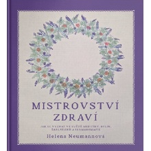 Mistrovství zdraví - Jak se vyznat ve světě medicíny, bylin, šarlatánů a farmakomafie - Helena Neumannová