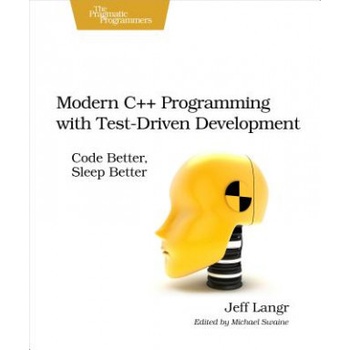 Modern C++ Programming with Test-Driven Development - Code Better, Sleep BetterPaperback
