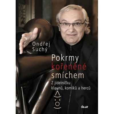 Pokrmy kořeněné smíchem - Z jídelníčku klaunů, komiků a herců - Suchý Ondřej