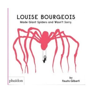 Louise Bourgeois Made Giant Spiders and Wasn't Sorry. | Fausto Gilberti (ISBN: 9781838666248)