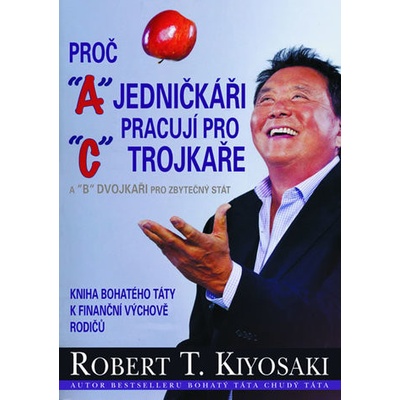 Proč jedničkáři pracují pro trojkaře - Robert T. Kiyosaki