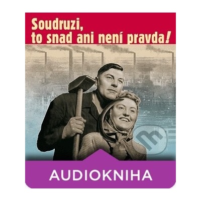 Soudruzi, to snad ani není pravda - Josef Kainar, Pavel Kohout, Anonym