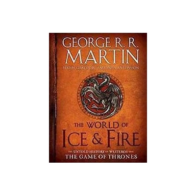 The World of Ice & Fire - Martin, George R. R.