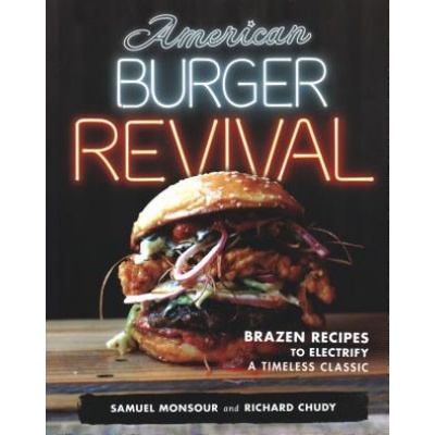 American Burger Revival: Brazen Recipes to Electrify a Timeless Classic Chudy Richard Paperback