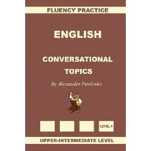English, Conversational Topics, Upper-Intermediate | Alexander Pavlenko (ISBN: 9781512255270)