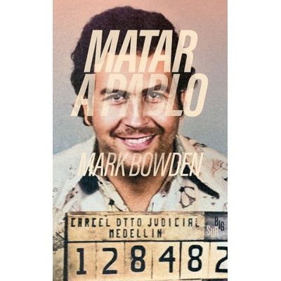 MATAR A PABLO | BOWDEN, MARK