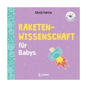 Baby-Universität - Raketenwissenschaft für Babys | Chris Ferrie, Chris Ferrie, Christoph Gondrom (ISBN: 9783743203709)
