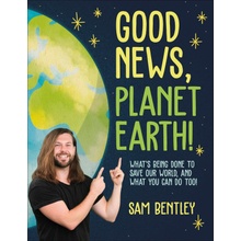 Good News, Planet Earth: Whats Being Done to Save Our World, and What You Can Do Too! Bentley SamPaperback