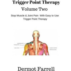 Trigger Point Therapy - Volume Two: Stop Muscle and Joint Pain naturally with Easy to Use Trigger Point Therapy | MR Dermot Farrell (ISBN: 9781719569514)