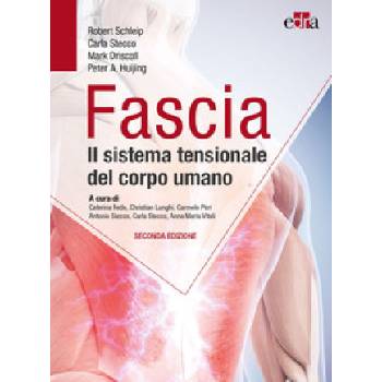 Fascia. Il sistema tensionale del corpo umano | Robert Schleip, Carla Stecco, Mark Driscoll, Peter A. Huijing