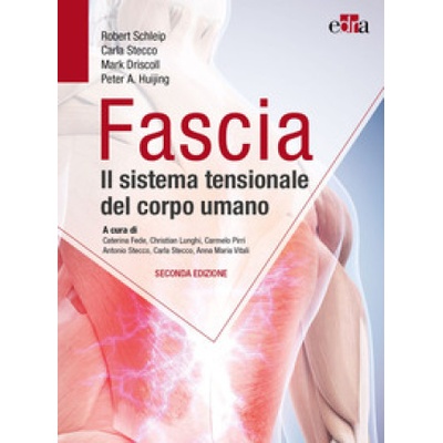 Fascia. Il sistema tensionale del corpo umano | Robert Schleip, Carla Stecco, Mark Driscoll, Peter A. Huijing