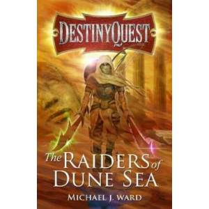 The Raiders of Dune Sea: DestinyQuest Book 4 | Michael J. Ward (ISBN: 9781789018677)