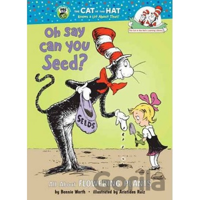 Oh Say Can You Seed? All About Flowering Plants - Bonnie Worth