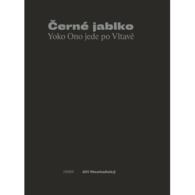 Černé jablko - Yoko Ono jede po Vltavě - Jiří Machalický
