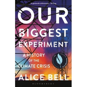 Our Biggest Experiment - SHORTLISTED FOR THE WAINWRIGHT PRIZE FOR CONSERVATION WRITING 2022 | BELL, ALICE (ISBN: 9781472974785)