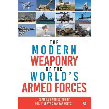 The Modern Weaponry of the World's Armed Forces | Col y Udaya Chandar