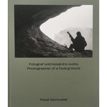 Pavel Vavroušek - FOTOGRAF ODCHÁZEJÍCÍHO SVĚTA