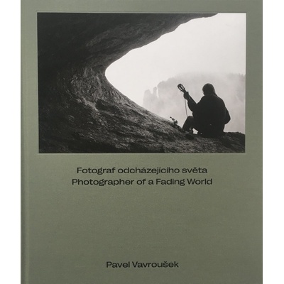 Pavel Vavroušek - FOTOGRAF ODCHÁZEJÍCÍHO SVĚTA