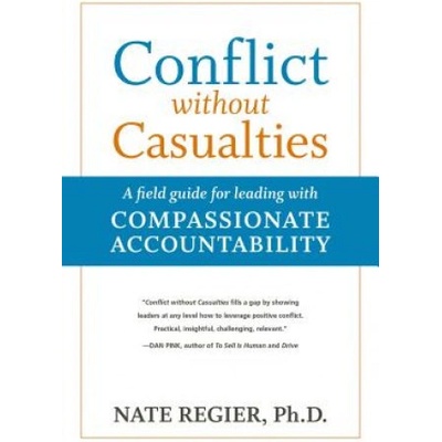 Conflict without Casualties: A Field Guide for Leading with Compassionate Accountability – Hledejceny.cz