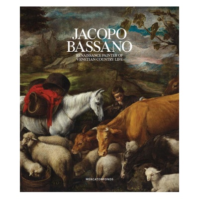 Jacopo Bassano - Renaissance Painter of Venetian Country Life | Luisa Attardi, Alessandro Ballarin, Claudia Caramanna, Kirsi Eskelinen, Suvi Kervinen