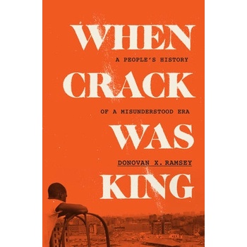 When Crack Was King: A Peoples History of a Misunderstood Era Ramsey Donovan X.Pevná vazba