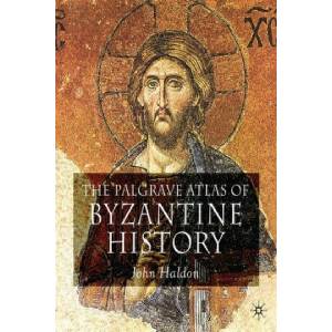 Palgrave Atlas of Byzantine History | John Haldon (2010)